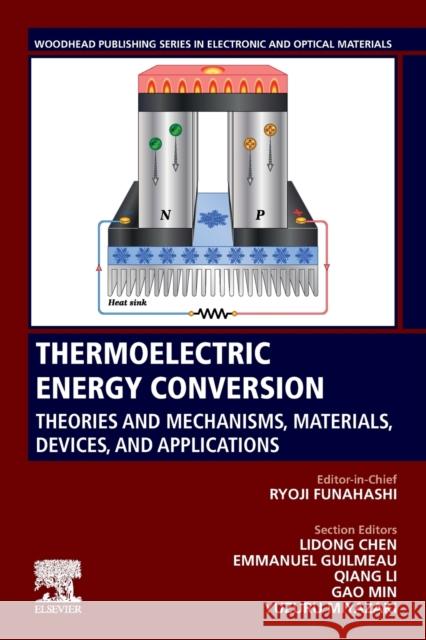 Thermoelectric Energy Conversion: Theories and Mechanisms, Materials, Devices, and Applications Ryoji Funahashi 9780128185353