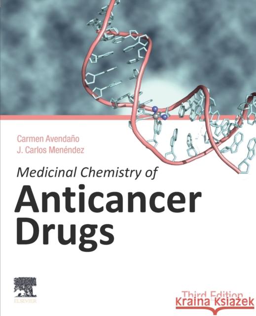 Medicinal Chemistry of Anticancer Drugs J. Carlos (Profesor Titular, Department of Organic Chemistry, Farmaceutica, Facultad de Farmacia, Madrid, Spain) Menende 9780128185490