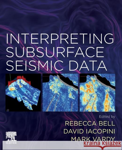 Interpreting Subsurface Seismic Data Rebecca Bell David Iacopini Mark Vardy 9780128185629 Elsevier