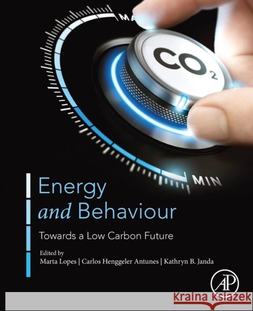 Energy and Behaviour: Towards a Low Carbon Future Marta Lopes Carlos Henggele Kathryn B. Janda 9780128185674 Academic Press