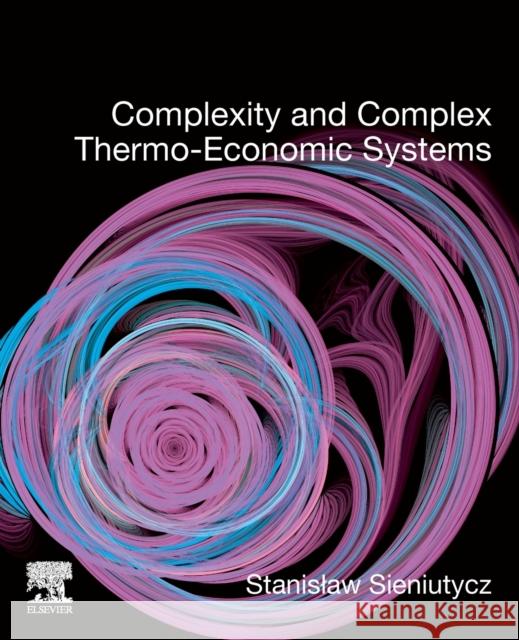 Complexity and Complex Thermo-Economic Systems Stanislaw Sieniutycz 9780128185940 Elsevier