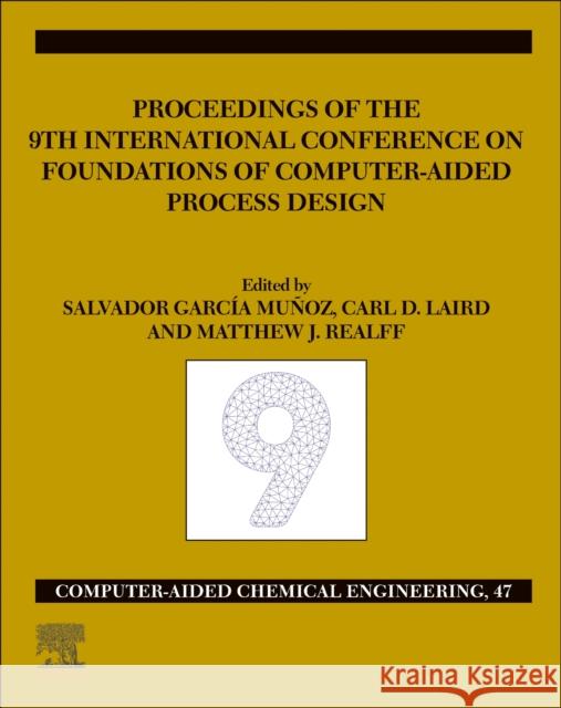 Focapd-19/Proceedings of the 9th International Conference on Foundations of Computer-Aided Process Design, July 14 - 18, 2019: Volume 47 Munoz, Salvador Garcia 9780128185971 Elsevier