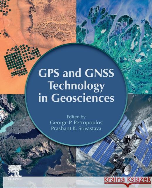 GPS and Gnss Technology in Geosciences George Petropoulos Prashant K. Srivastava 9780128186176