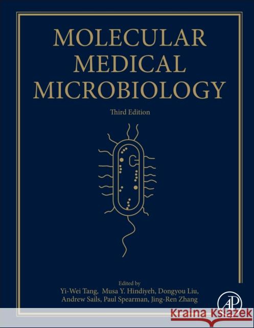 Molecular Medical Microbiology Yi-Wei Tang Musa Hindiyeh Dongyou Liu 9780128186190 Academic Press