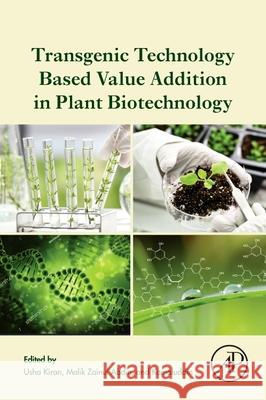 Transgenic Technology Based Value Addition in Plant Biotechnology Usha Kiran Malik Zainul Abdin Kamaluddin 9780128186329
