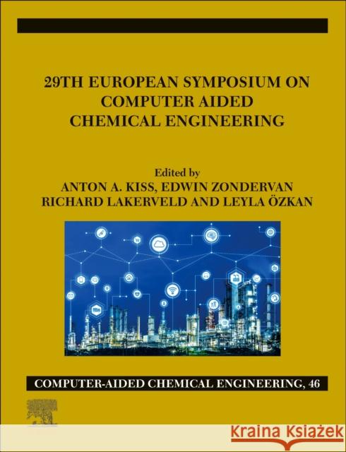 29th European Symposium on Computer Aided Chemical Engineering Anton A. Kiss Edwin Zondervan Richard Lakerveld 9780128186343 Elsevier