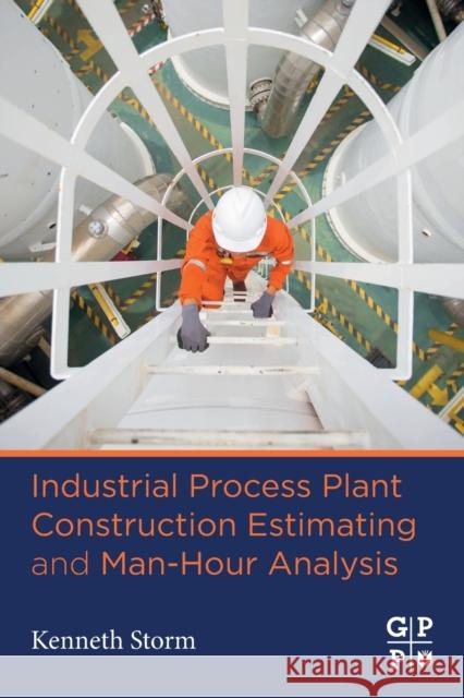 Industrial Process Plant Construction Estimating and Man-Hour Analysis Kenneth Storm 9780128186480 Gulf Professional Publishing