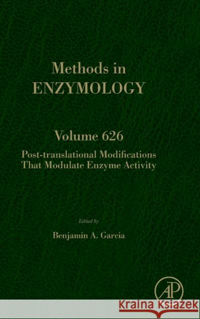 Post-Translational Modifications That Modulate Enzyme Activity: Volume 626 Garcia, Benjamin A. 9780128186695