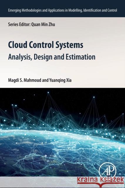 Cloud Control Systems: Analysis, Design and Estimation Magdi S. Mahmoud Yuanqing Xia 9780128187012