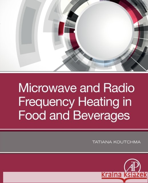 Microwave and Radio Frequency Heating in Food and Beverages Tatiana Koutchma 9780128187159