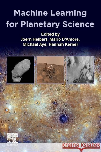 Machine Learning for Planetary Science Joern Helbert Mario D'Amore Michael Aye 9780128187210 Elsevier