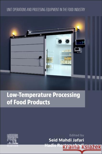 Low-Temperature Processing of Food Products: Unit Operations and Processing Equipment in the Food Industry Hadis, PhD (Isfahan University of Medical Sciences (IUMS). Iran) Rostamabadi 9780128187333
