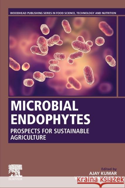 Microbial Endophytes: Prospects for Sustainable Agriculture Ajay Kumar Vipin Kumar Singh 9780128187340