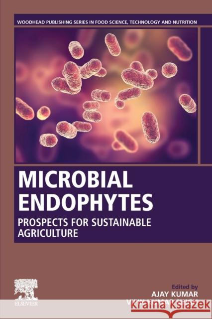 Microbial Endophytes: Prospects for Sustainable Agriculture Ajay Kumar Vipin Kumar Singh 9780128187340 Woodhead Publishing