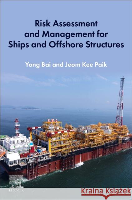 Risk Assessment and Management for Ships and Offshore Structures Yong Bai Jeom Kee Paik 9780128187463