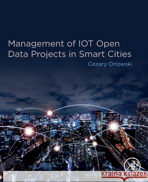 Management of Iot Open Data Projects in Smart Cities Cezary Orlowski Kostas Karatzas 9780128187791