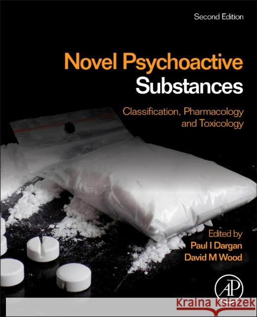 Novel Psychoactive Substances: Classification, Pharmacology and Toxicology Paul Dargan David Wood 9780128187883