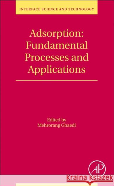 Adsorption: Fundamental Processes and Applications: Volume 33 Ghaedi, Mehrorang 9780128188057 Academic Press
