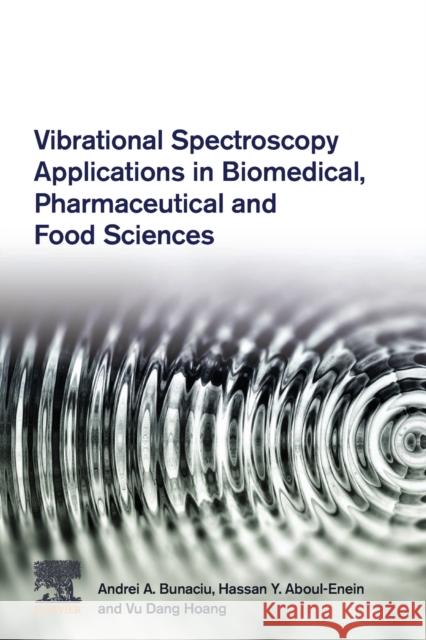 Vibrational Spectroscopy Applications in Biomedical, Pharmaceutical and Food Sciences Andrei A. Bunaciu Hassan Y. Aboul-Enein Vu Dang Hoang 9780128188279