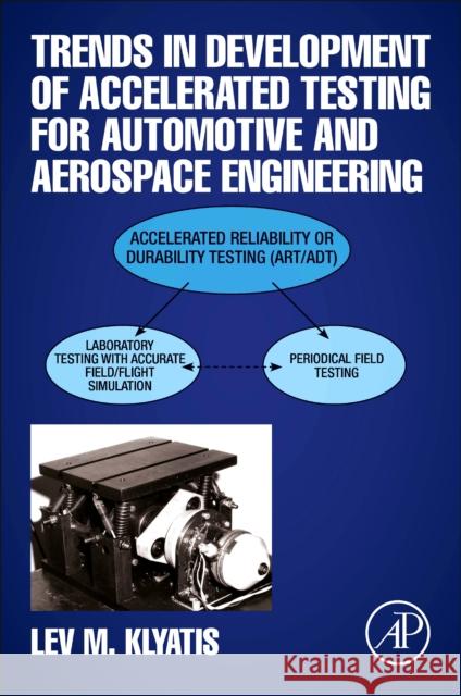 Trends in Development of Accelerated Testing for Automotive and Aerospace Engineering Klyatis, Lev M. 9780128188415 Academic Press