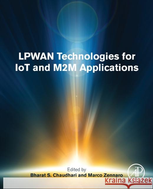 Lpwan Technologies for Iot and M2m Applications Bharat S. Chaudhari Marco Zennaro 9780128188804