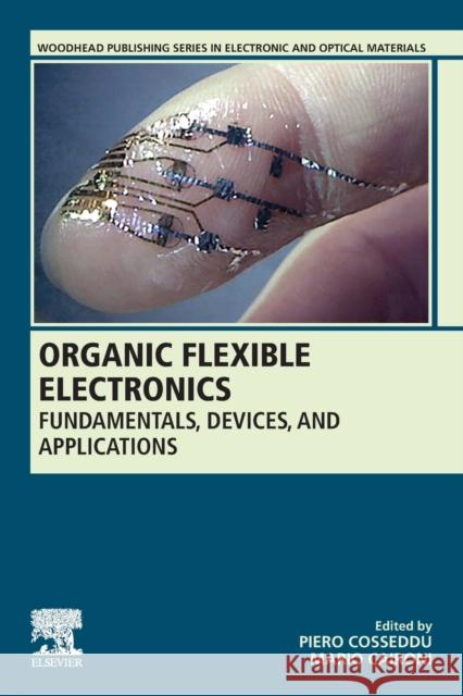 Organic Flexible Electronics: Fundamentals, Devices, and Applications Piero Cosseddu Mario Caironi 9780128188903