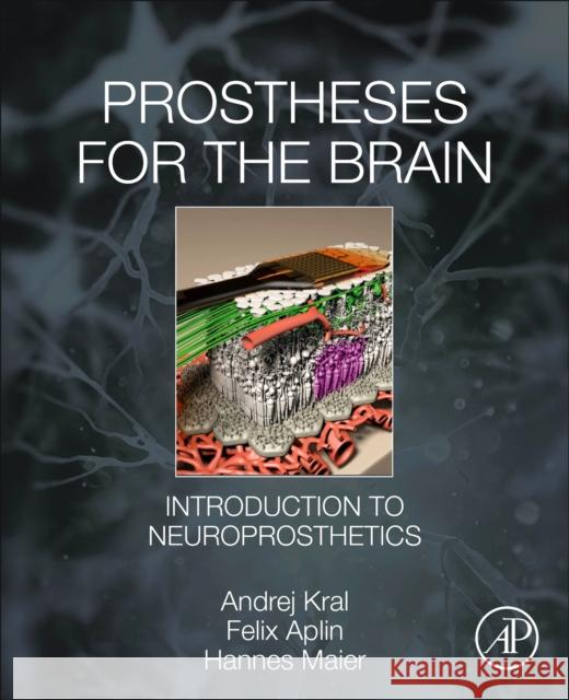 Prostheses for the Brain: Introduction to Neuroprosthetics Kral, Andrej 9780128188927 Academic Press