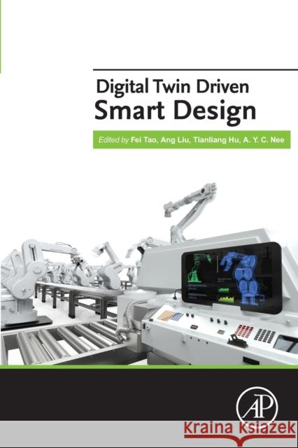 Digital Twin Driven Smart Design Fei Tao Ang Liu Tianliang Hu 9780128189184 Academic Press