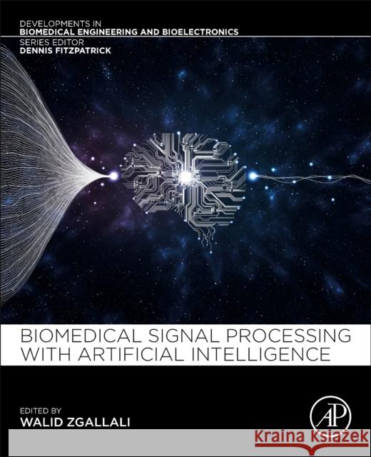 Biomedical Signal Processing and Artificial Intelligence in Healthcare Zgallai, Walid A. 9780128189467 Academic Press