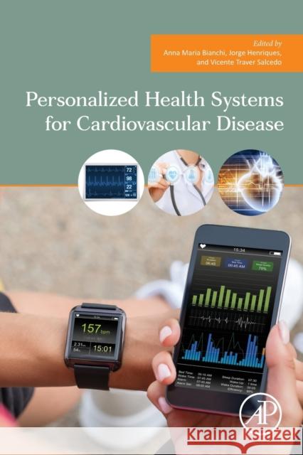 Personalized Health Systems for Cardiovascular Disease Anna M. Bianchi Jorge Henriques Vicente Traves Salcedo 9780128189504 Academic Press