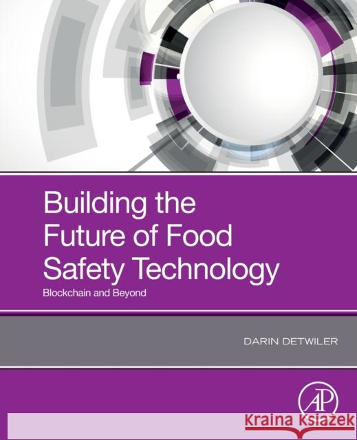 Building the Future of Food Safety Technology: Blockchain and Beyond Detwiler, Darin 9780128189566