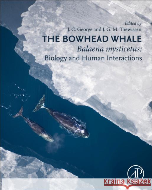 The Bowhead Whale: Balaena Mysticetus: Biology and Human Interactions J. C. George J. G. M. Thewissen 9780128189696 Academic Press