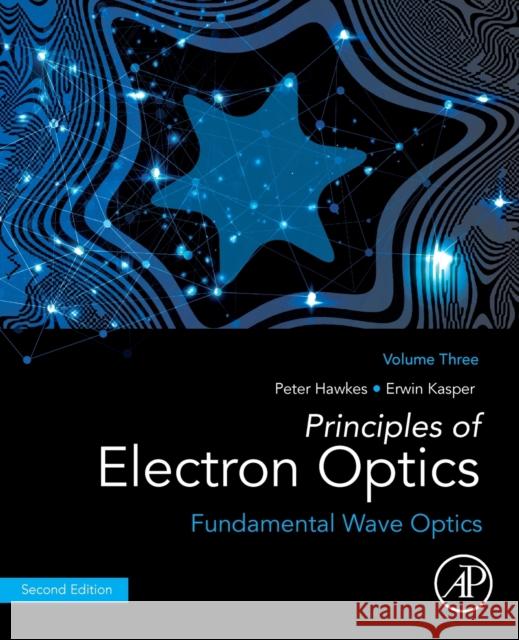 Principles of Electron Optics, Volume 3: Fundamental Wave Optics Hawkes, Peter W. 9780128189795