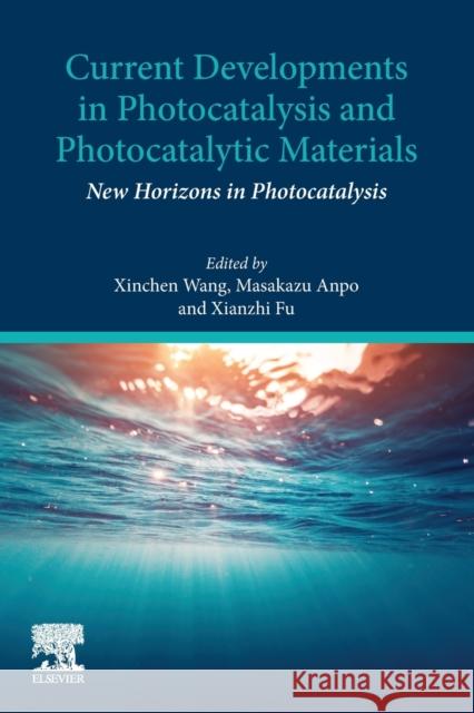 Current Developments in Photocatalysis and Photocatalytic Materials: New Horizons in Photocatalysis Xinchen Wang Masakazu Anpo Xianzhi Fu 9780128190005 Elsevier