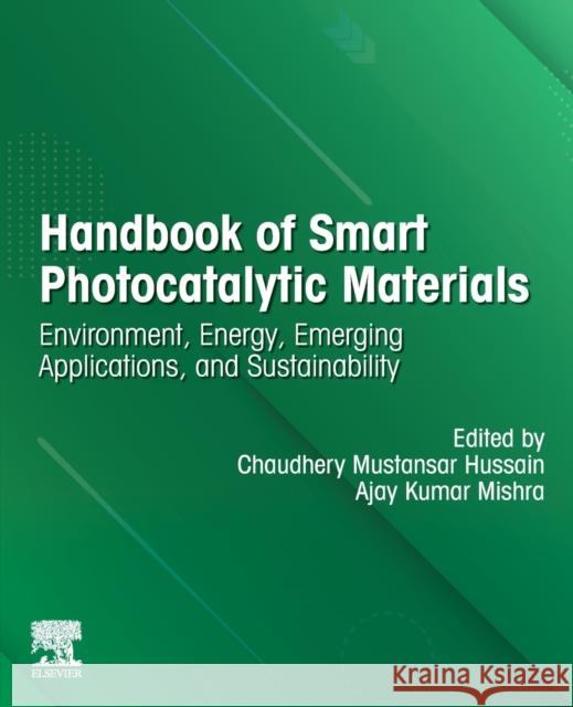 Handbook of Smart Photocatalytic Materials: Environment, Energy, Emerging Applications and Sustainability Chaudhery Mustansa Ajay Kumar Mishra 9780128190494 Elsevier