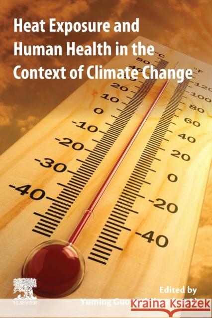 Heat Exposure and Human Health in the Context of Climate Change Yuming Guo Shanshan Li 9780128190807