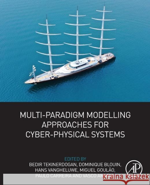 Multi-Paradigm Modelling Approaches for Cyber-Physical Systems Bedir Tekinerdogan Dominique Blouin Hans Vangheluwe 9780128191057 Academic Press