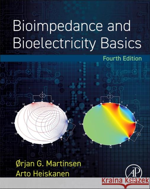 Bioimpedance and Bioelectricity Basics Orjan G. Martinsen Arto Heiskanen 9780128191071 Elsevier Science Publishing Co Inc