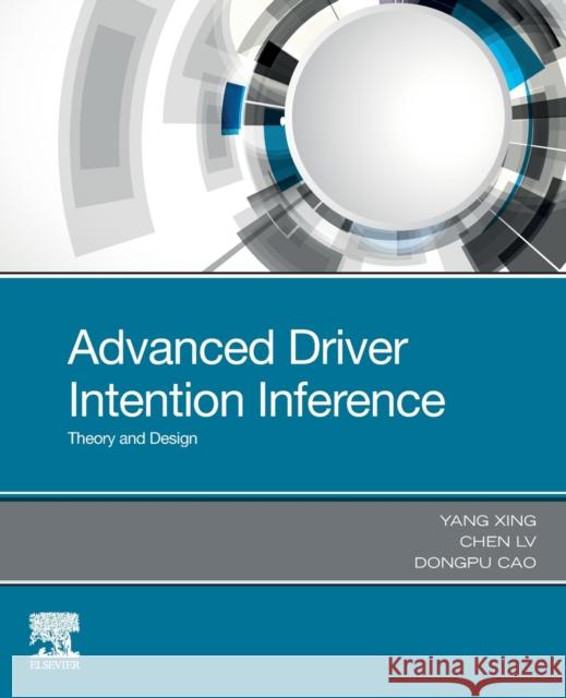 Advanced Driver Intention Inference: Theory and Design Yang Xing Chen LV Dongpu Cao 9780128191132