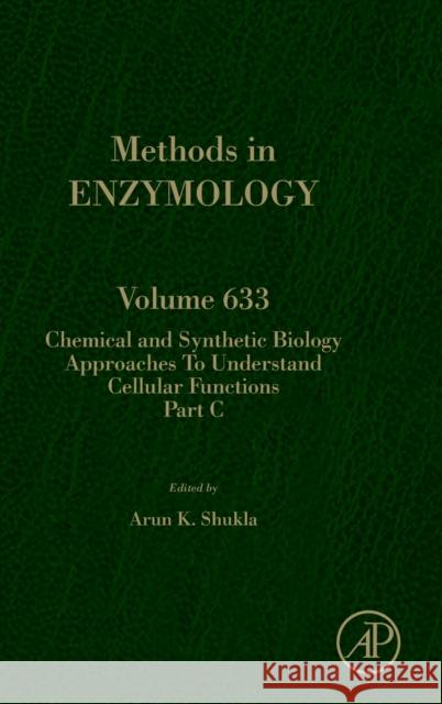 Chemical and Synthetic Biology Approaches to Understand Cellular Functions - Part C: Volume 633 Shukla, Arun K. 9780128191286