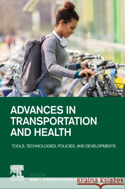 Advances in Transportation and Health: Tools, Technologies, Policies, and Developments Nieuwenhuijsen, Mark 9780128191361 Elsevier