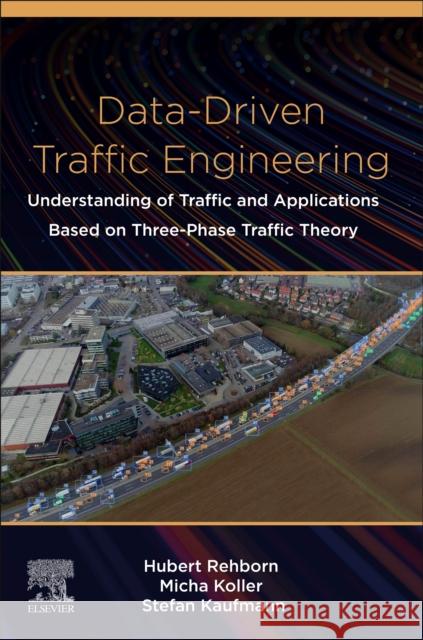 Data-Driven Traffic Engineering: Understanding of Traffic and Applications Based on Three-Phase Traffic Theory Hubert Rehborn Micha Koller 9780128191385 Elsevier