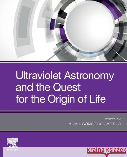 Ultraviolet Astronomy and the Quest for the Origin of Life Ana I. Gome 9780128191705 Elsevier