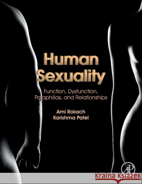 Human Sexuality: Function, Dysfunction, Paraphilias, and Relationships Ami Rokach Karishma Patel 9780128191743 Academic Press