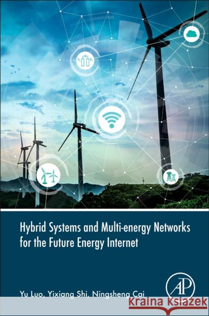 Hybrid Systems and Multi-Energy Networks for the Future Energy Internet Yixiang Shi Yu Luo Ningsheng Cai 9780128191842