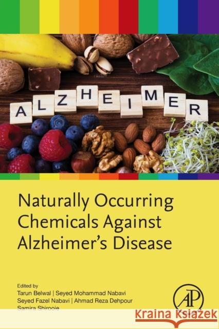 Naturally Occurring Chemicals Against Alzheimer's Disease Seyed Fazel Nabavi Ahmad Reza Dehpour Tarun Belwal 9780128192122 Academic Press