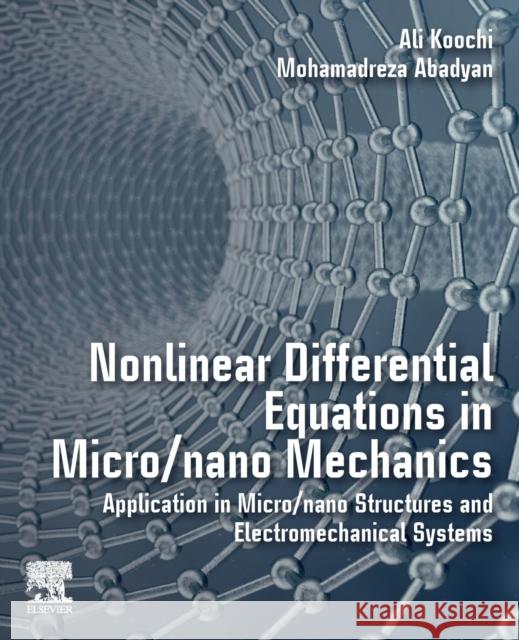 Nonlinear Differential Equations in Micro/Nano Mechanics: Application in Micro/Nano Structures and Electromechanical Systems Ali Koochi Mohamadreza Abadyan 9780128192351 Elsevier
