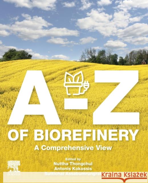 A-Z of Biorefinery: A Comprehensive View Nuttha Thongchul Antonis Kokossis Suttichai Assabumrungrat 9780128192481