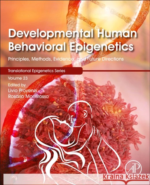 Developmental Human Behavioral Epigenetics, Volume 23: Principles, Methods, Evidence, and Future Directions Livio Provenzi Rosario Montirosso Trygve Tollefsbol 9780128192627