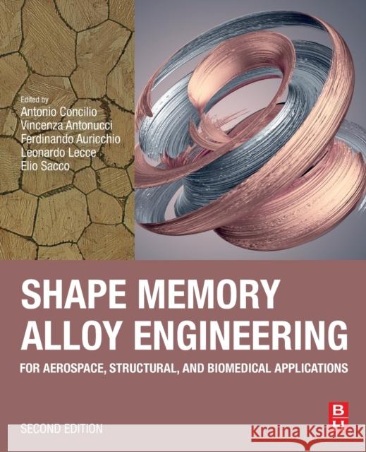 Shape Memory Alloy Engineering: For Aerospace, Structural, and Biomedical Applications Concilio, Antonio 9780128192641